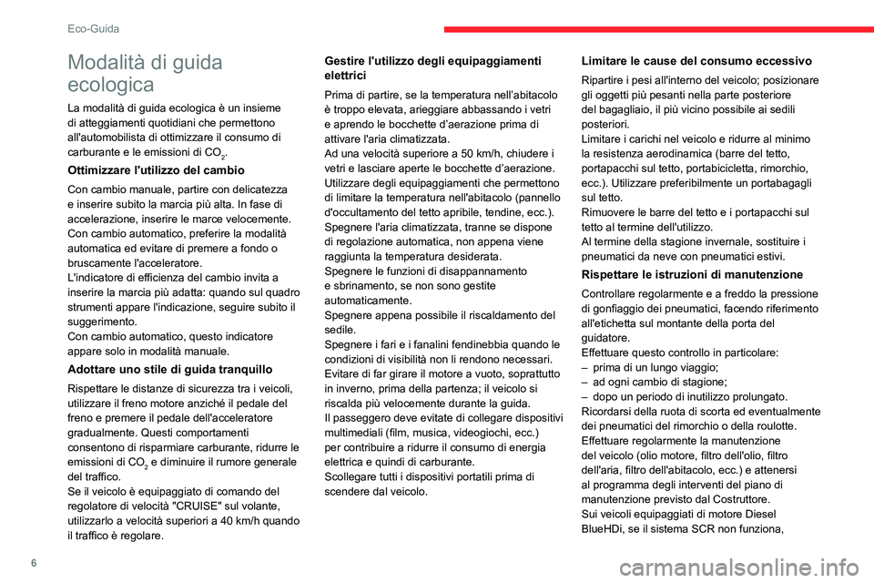 CITROEN C3 AIRCROSS 2021 Libretti Di Uso E manutenzione (in Italian) 6
Eco-Guida
Modalità di guida
ecologica
La modalità di guida ecologica è un insieme
di atteggiamenti quotidiani che permettono
all'automobilista di ottimizzare il consumo di
carburante e le CITROEN C3 AIRCROSS 2021 Libretti Di Uso E manutenzione (in Italian) 6
Eco-Guida
Modalità di guida
ecologica
La modalità di guida ecologica è un insieme
di atteggiamenti quotidiani che permettono
all'automobilista di ottimizzare il consumo di
carburante e le