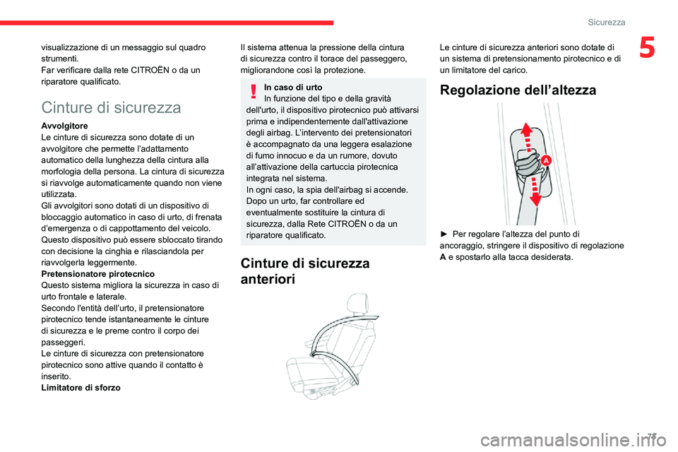 CITROEN C3 AIRCROSS 2021 Libretti Di Uso E manutenzione (in Italian) 73
Sicurezza
5visualizzazione di un messaggio sul quadro
strumenti.
Far verificare dalla rete CITROËN o da un
riparatore qualificato.
Cinture di sicurezza
Avvolgitore
Le cinture di sicurezza sono d CITROEN C3 AIRCROSS 2021 Libretti Di Uso E manutenzione (in Italian) 73
Sicurezza
5visualizzazione di un messaggio sul quadro
strumenti.
Far verificare dalla rete CITROËN o da un
riparatore qualificato.
Cinture di sicurezza
Avvolgitore
Le cinture di sicurezza sono d