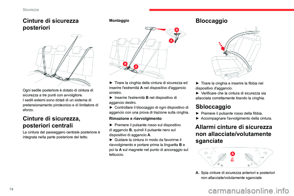 CITROEN C3 AIRCROSS 2021  Libretti Di Uso E manutenzione (in Italian) 74
Sicurezza
Cinture di sicurezza 
posteriori
 
 
Ogni sedile posteriore è dotato di cintura di 
sicurezza a tre punti con avvolgitore.
I sedili esterni sono dotati di un sistema di 
pretensionamento
