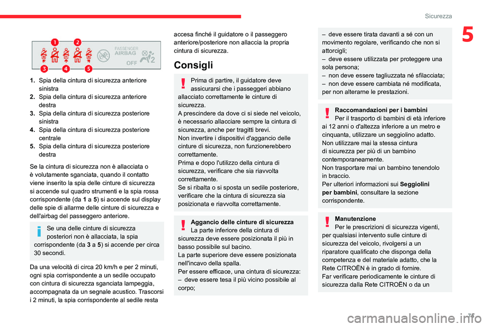 CITROEN C3 AIRCROSS 2021 Libretti Di Uso E manutenzione (in Italian) 75
Sicurezza
5
1.Spia della cintura di sicurezza anteriore
sinistra
2. Spia della cintura di sicurezza anteriore
destra
3. Spia della cintura di sicurezza posteriore
sinistra
4. Spia della cintu CITROEN C3 AIRCROSS 2021 Libretti Di Uso E manutenzione (in Italian) 75
Sicurezza
5
1.Spia della cintura di sicurezza anteriore
sinistra
2. Spia della cintura di sicurezza anteriore
destra
3. Spia della cintura di sicurezza posteriore
sinistra
4. Spia della cintu