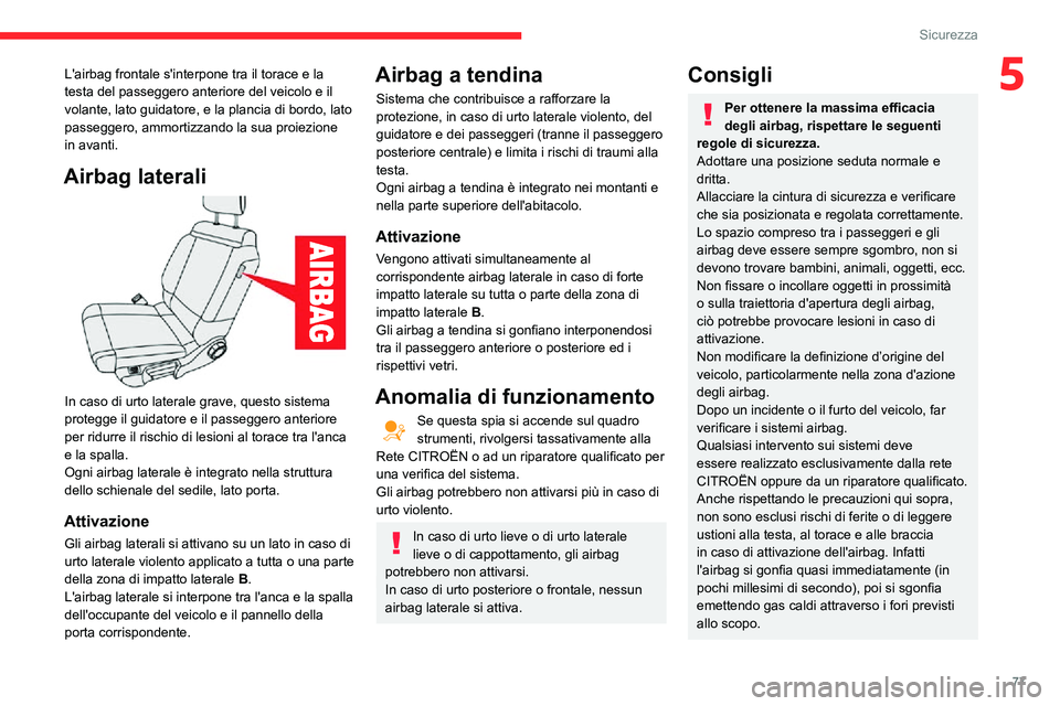 CITROEN C3 AIRCROSS 2021 Libretti Di Uso E manutenzione (in Italian) 77
Sicurezza
5L'airbag frontale s'interpone tra il torace e la
testa del passeggero anteriore del veicolo e il
volante, lato guidatore, e la plancia di bordo, lato
passeggero, ammortizzando CITROEN C3 AIRCROSS 2021 Libretti Di Uso E manutenzione (in Italian) 77
Sicurezza
5L'airbag frontale s'interpone tra il torace e la
testa del passeggero anteriore del veicolo e il
volante, lato guidatore, e la plancia di bordo, lato
passeggero, ammortizzando