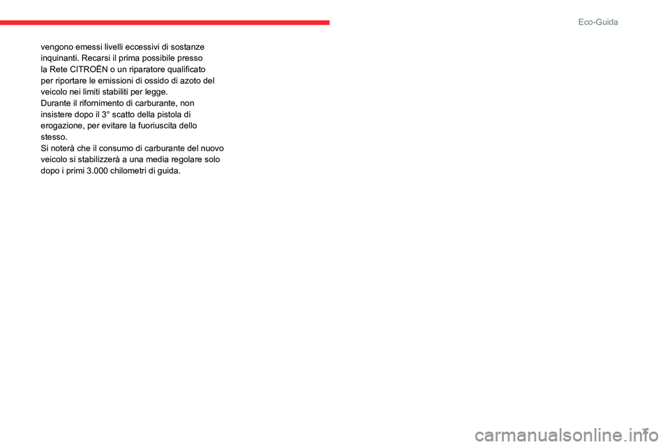 CITROEN C3 AIRCROSS 2021 Libretti Di Uso E manutenzione (in Italian) 7
Eco-Guida
vengono emessi livelli eccessivi di sostanze
inquinanti. Recarsi il prima possibile presso
la Rete CITROËN o un riparatore qualificato
per riportare le emissioni di ossido di azoto del CITROEN C3 AIRCROSS 2021 Libretti Di Uso E manutenzione (in Italian) 7
Eco-Guida
vengono emessi livelli eccessivi di sostanze
inquinanti. Recarsi il prima possibile presso
la Rete CITROËN o un riparatore qualificato
per riportare le emissioni di ossido di azoto del