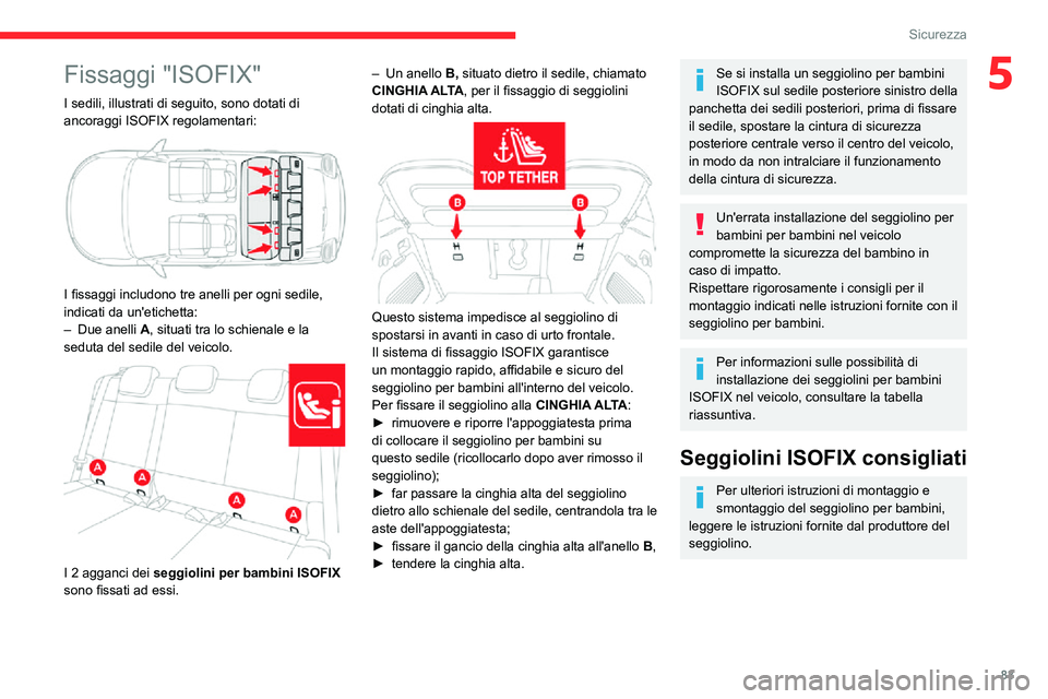 CITROEN C3 AIRCROSS 2021 Libretti Di Uso E manutenzione (in Italian) 83
Sicurezza
5Fissaggi "ISOFIX"
I sedili, illustrati di seguito, sono dotati di
ancoraggi ISOFIX regolamentari:
I fissaggi includono tre anelli per ogni sedile,
indicati da un'etiche CITROEN C3 AIRCROSS 2021 Libretti Di Uso E manutenzione (in Italian) 83
Sicurezza
5Fissaggi "ISOFIX"
I sedili, illustrati di seguito, sono dotati di
ancoraggi ISOFIX regolamentari:
I fissaggi includono tre anelli per ogni sedile,
indicati da un'etiche