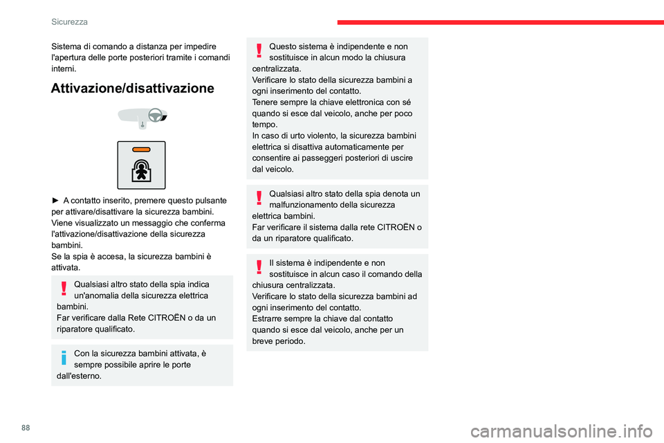CITROEN C3 AIRCROSS 2021  Libretti Di Uso E manutenzione (in Italian) 88
Sicurezza
Sistema di comando a distanza per impedire 
l'apertura delle porte posteriori tramite i comandi 
interni.
Attivazione/disattivazione 
  
 
► A contatto inserito, premere questo puls