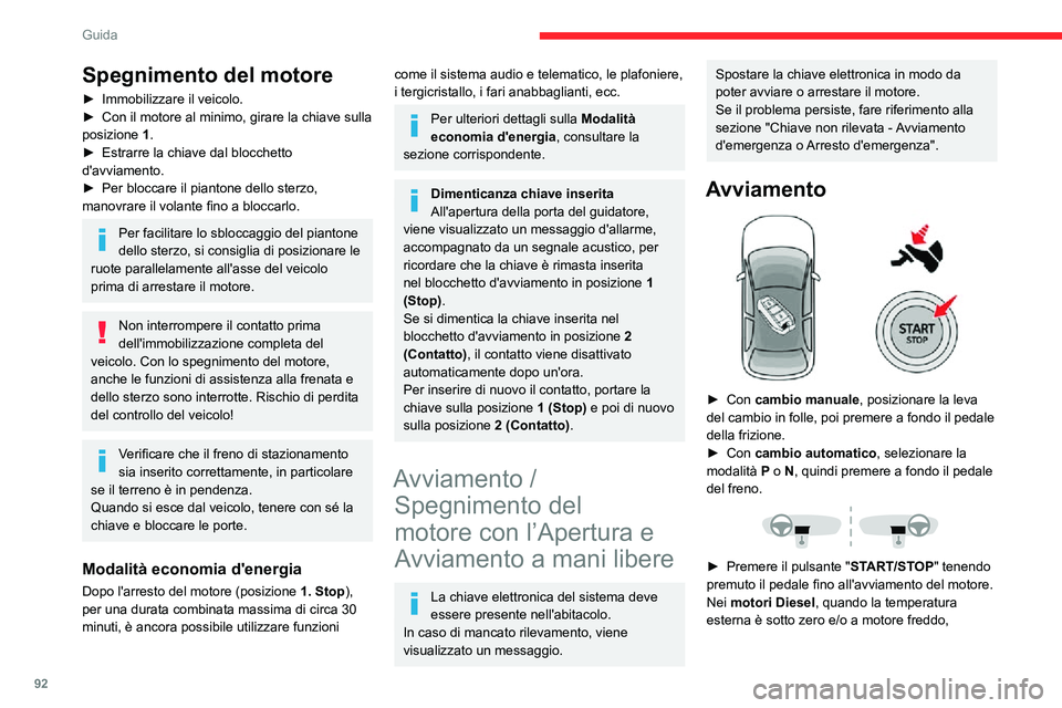CITROEN C3 AIRCROSS 2021  Libretti Di Uso E manutenzione (in Italian) 92
Guida
l'avviamento del motore avviene solo in seguito allo spegnimento della spia di preriscaldamento.Se questa spia si accende dopo aver premuto il pulsante "START/STOP":► tenere pre