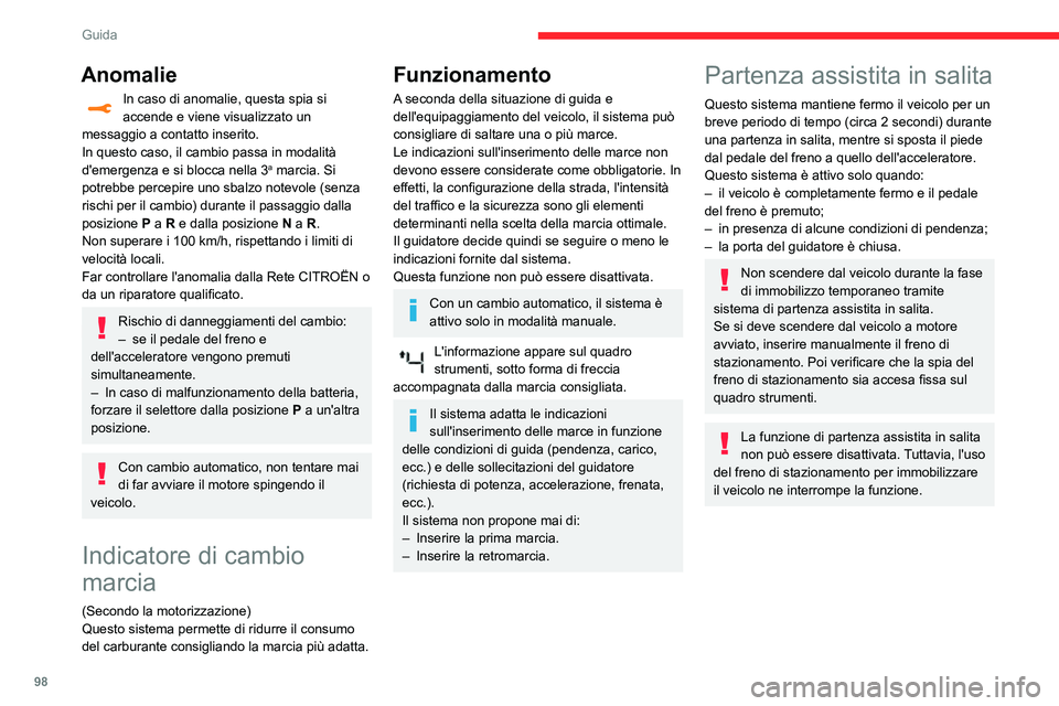 CITROEN C3 AIRCROSS 2021  Libretti Di Uso E manutenzione (in Italian) 98
Guida
Funzionamento 
 
In salita, a veicolo fermo, quest'ultimo rimane 
immobilizzato per un istante non appena si 
rilascia il pedale del freno.
– se il cambio manuale è in prima o in folle