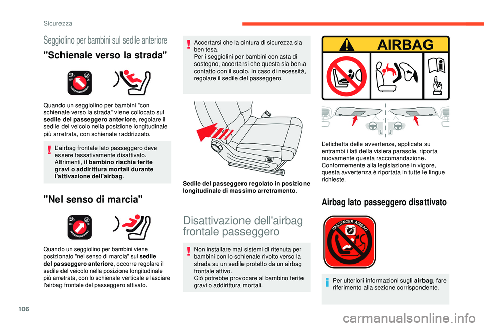 CITROEN C3 AIRCROSS 2019  Libretti Di Uso E manutenzione (in Italian) 106
Seggiolino per bambini sul sedile anteriore
"Schienale verso la strada"
Quando un seggiolino per bambini "con 
schienale verso la strada" viene collocato sul 
sedile del passeggero