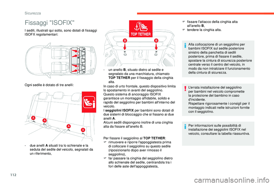 CITROEN C3 AIRCROSS 2019 Libretti Di Uso E manutenzione (in Italian) 112
Fissaggi "ISOFIX"
I sedili, illustrati qui sotto, sono dotati di fissaggi
ISOFX regolamentari:
Ogni sedile è dotato di tre anelli:In caso di urto frontale, questo dispositivo limita
lo CITROEN C3 AIRCROSS 2019 Libretti Di Uso E manutenzione (in Italian) 112
Fissaggi "ISOFIX"
I sedili, illustrati qui sotto, sono dotati di fissaggi
ISOFX regolamentari:
Ogni sedile è dotato di tre anelli:In caso di urto frontale, questo dispositivo limita
lo