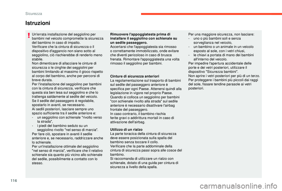CITROEN C3 AIRCROSS 2019 Libretti Di Uso E manutenzione (in Italian) 116
Istruzioni
Un'errata installazione del seggiolino per
bambini nel veicolo compromette la sicurezza
del bambino in caso di impatto.
Verificare che la cintura di sicurezza o il
dispositivo d& CITROEN C3 AIRCROSS 2019 Libretti Di Uso E manutenzione (in Italian) 116
Istruzioni
Un'errata installazione del seggiolino per
bambini nel veicolo compromette la sicurezza
del bambino in caso di impatto.
Verificare che la cintura di sicurezza o il
dispositivo d&