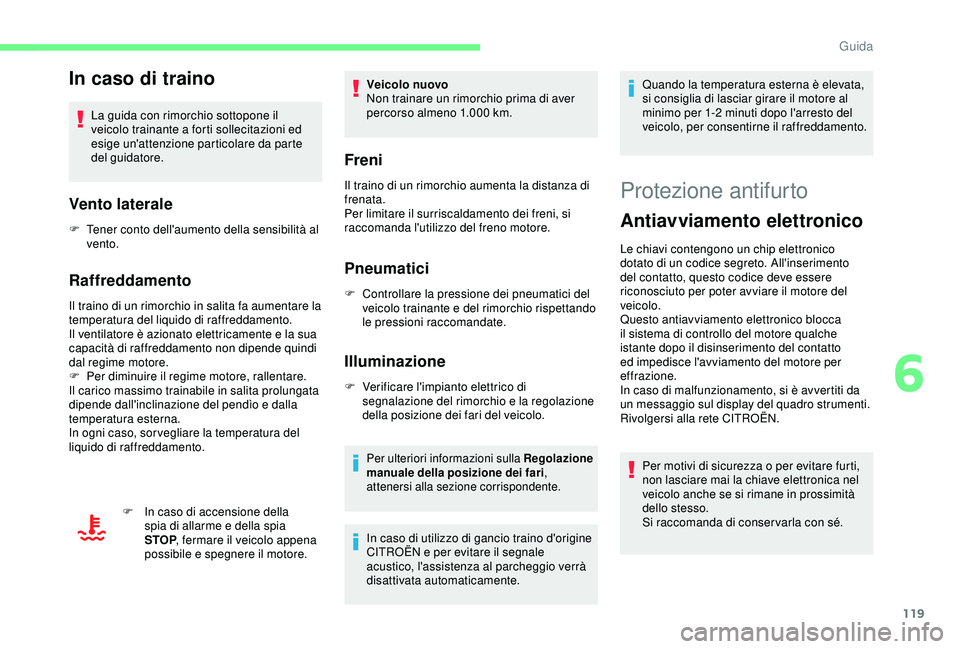 CITROEN C3 AIRCROSS 2019 Libretti Di Uso E manutenzione (in Italian) 119
In caso di traino
La guida con rimorchio sottopone il
veicolo trainante a forti sollecitazioni ed
esige un'attenzione particolare da parte
del guidatore.
Vento laterale
F Tener conto dell CITROEN C3 AIRCROSS 2019 Libretti Di Uso E manutenzione (in Italian) 119
In caso di traino
La guida con rimorchio sottopone il
veicolo trainante a forti sollecitazioni ed
esige un'attenzione particolare da parte
del guidatore.
Vento laterale
F Tener conto dell