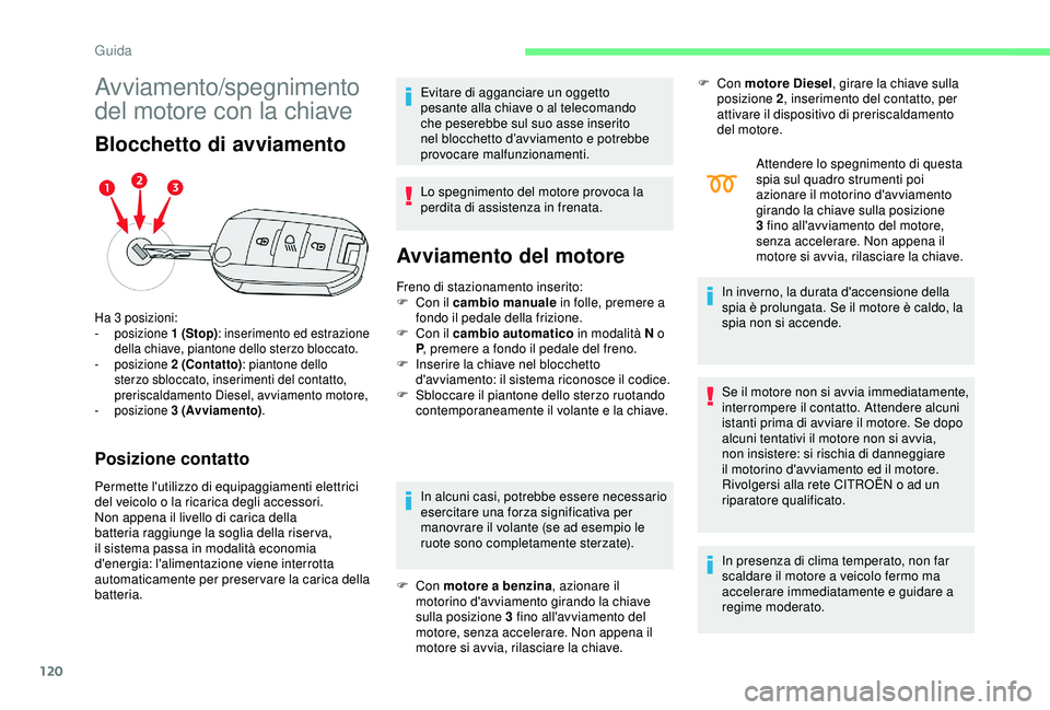 CITROEN C3 AIRCROSS 2019 Libretti Di Uso E manutenzione (in Italian) 120
Avviamento/spegnimento
del motore con la chiave
Blocchetto di avviamento
Posizione contatto
Permette l'utilizzo di equipaggiamenti elettrici
del veicolo o la ricarica degli accessori.
Non ap CITROEN C3 AIRCROSS 2019 Libretti Di Uso E manutenzione (in Italian) 120
Avviamento/spegnimento
del motore con la chiave
Blocchetto di avviamento
Posizione contatto
Permette l'utilizzo di equipaggiamenti elettrici
del veicolo o la ricarica degli accessori.
Non ap