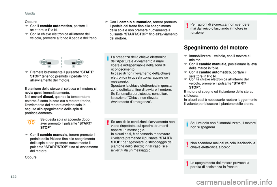 CITROEN C3 AIRCROSS 2019 Libretti Di Uso E manutenzione (in Italian) 122
Oppure
F C on il cambio automatico , portare il
selettore in P o N .
F
C
on la chiave elettronica all'interno del
veicolo, premere a fondo il pedale del freno.
F
P
remere brevemente il CITROEN C3 AIRCROSS 2019 Libretti Di Uso E manutenzione (in Italian) 122
Oppure
F C on il cambio automatico , portare il
selettore in P o N .
F
C
on la chiave elettronica all'interno del
veicolo, premere a fondo il pedale del freno.
F
P
remere brevemente il