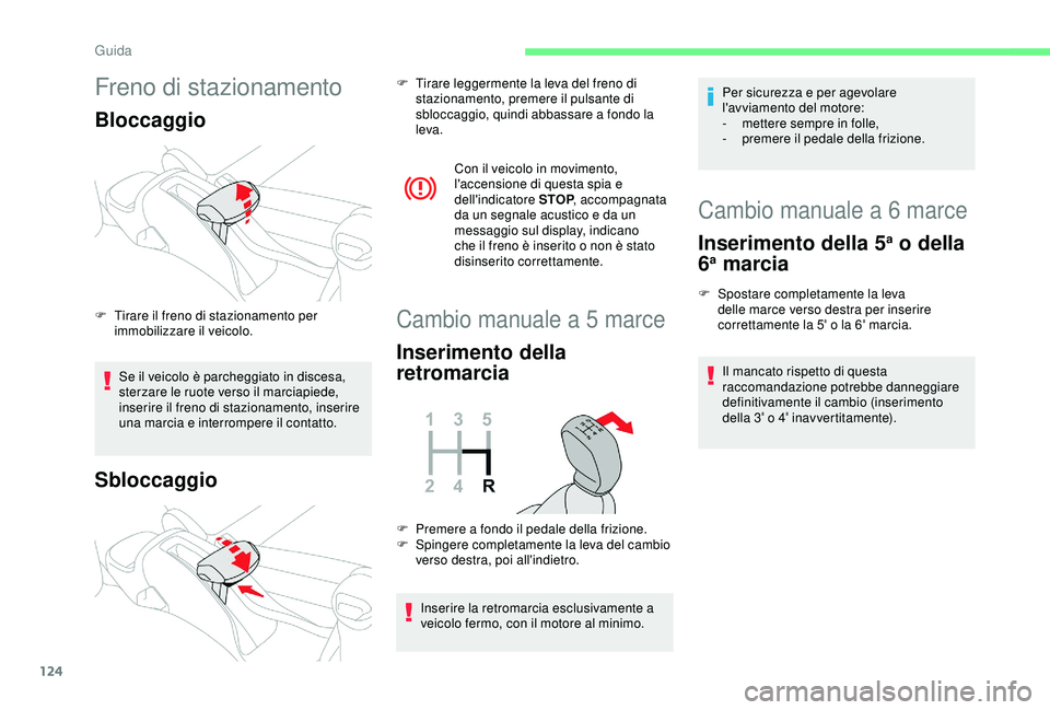 CITROEN C3 AIRCROSS 2019 Libretti Di Uso E manutenzione (in Italian) 124
Freno di stazionamento
Bloccaggio
Se il veicolo è parcheggiato in discesa,
sterzare le ruote verso il marciapiede,
inserire il freno di stazionamento, inserire
una marcia e interrompere il con CITROEN C3 AIRCROSS 2019 Libretti Di Uso E manutenzione (in Italian) 124
Freno di stazionamento
Bloccaggio
Se il veicolo è parcheggiato in discesa,
sterzare le ruote verso il marciapiede,
inserire il freno di stazionamento, inserire
una marcia e interrompere il con