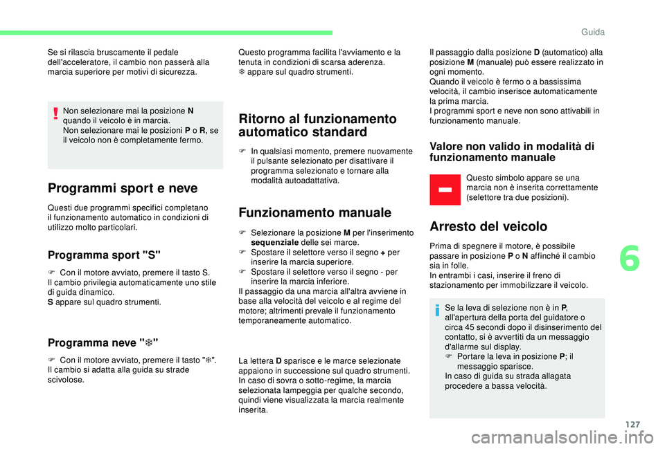 CITROEN C3 AIRCROSS 2019 Libretti Di Uso E manutenzione (in Italian) 127
Se si rilascia bruscamente il pedale
dell'acceleratore, il cambio non passerà alla
marcia superiore per motivi di sicurezza.Non selezionare mai la posizione N
quando il veicolo è in marci CITROEN C3 AIRCROSS 2019 Libretti Di Uso E manutenzione (in Italian) 127
Se si rilascia bruscamente il pedale
dell'acceleratore, il cambio non passerà alla
marcia superiore per motivi di sicurezza.Non selezionare mai la posizione N
quando il veicolo è in marci