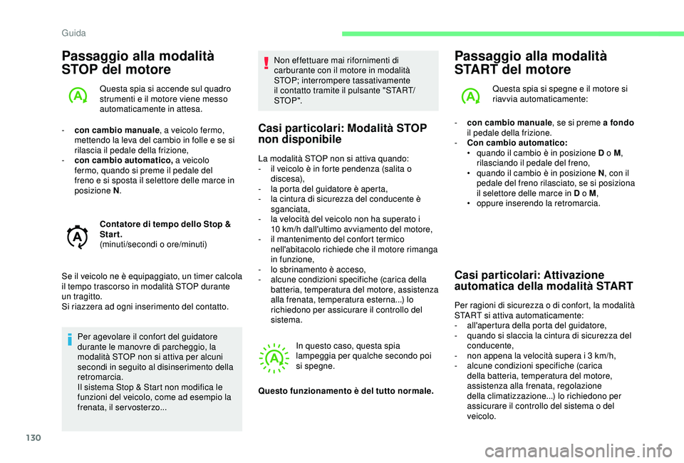 CITROEN C3 AIRCROSS 2019  Libretti Di Uso E manutenzione (in Italian) 130
Passaggio alla modalità 
STOP del motore
Questa spia si accende sul quadro 
strumenti e il motore viene messo 
automaticamente in attesa.
-
 
c

on cambio manuale , a veicolo fermo, 
mettendo la 