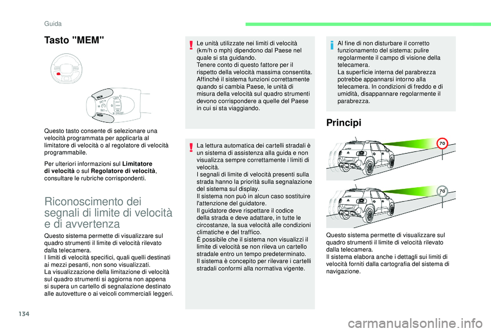 CITROEN C3 AIRCROSS 2019  Libretti Di Uso E manutenzione (in Italian) 134
Tasto "MEM"
Per ulteriori informazioni sul Limitatore 
di velocità o sul Regolatore di velocità , 
consultare le rubriche corrispondenti. Questo tasto consente di selezionare una 
veloci