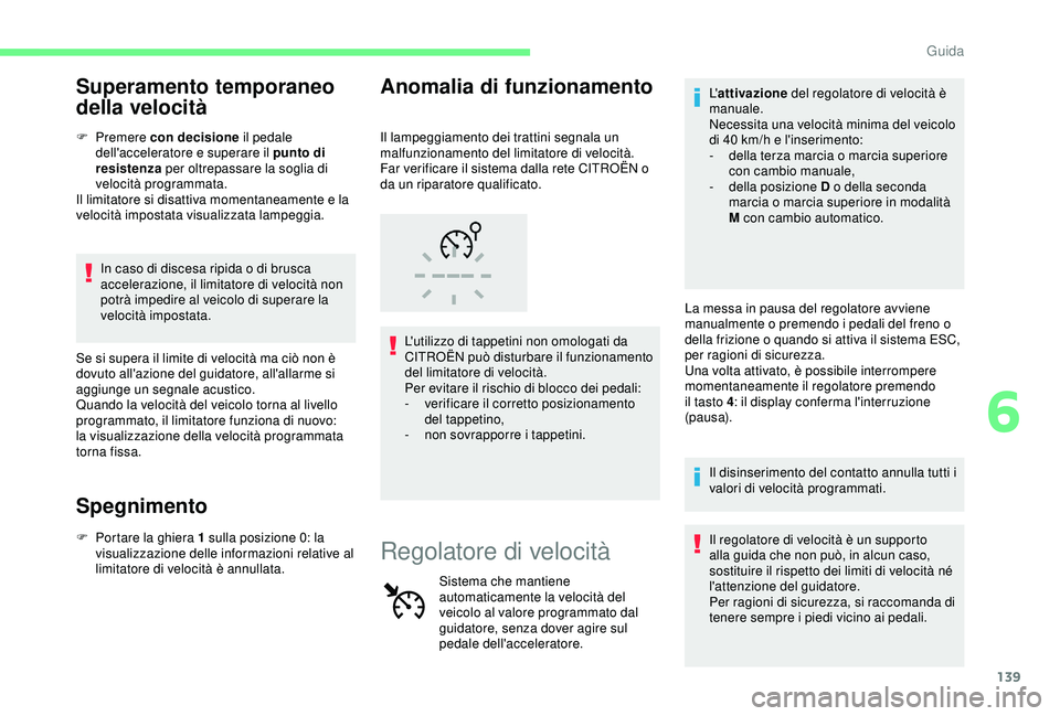 CITROEN C3 AIRCROSS 2019 Libretti Di Uso E manutenzione (in Italian) 139
Superamento temporaneo
della velocità
F Premere c on decisione il pedale
dell'acceleratore e superare il punto di
resistenza per oltrepassare la soglia di
velocità programmata.
Il limi CITROEN C3 AIRCROSS 2019 Libretti Di Uso E manutenzione (in Italian) 139
Superamento temporaneo
della velocità
F Premere c on decisione il pedale
dell'acceleratore e superare il punto di
resistenza per oltrepassare la soglia di
velocità programmata.
Il limi