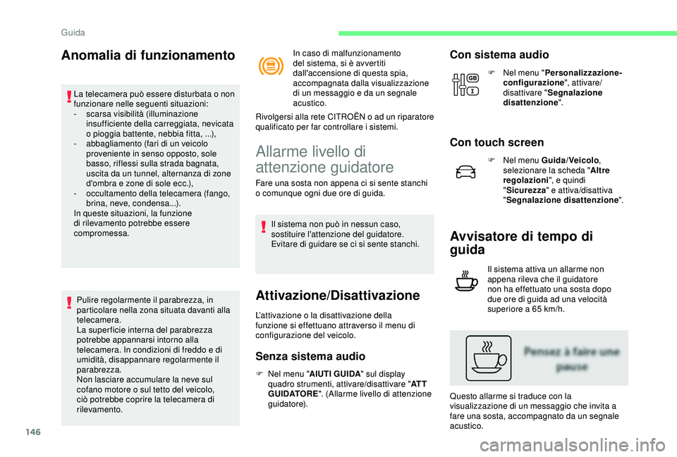 CITROEN C3 AIRCROSS 2019 Libretti Di Uso E manutenzione (in Italian) 146
Anomalia di funzionamento
La telecamera può essere disturbata o non
funzionare nelle seguenti situazioni:
-
sc
arsa visibilità (illuminazione
insufficiente della carreggiata, nevicata
o piog CITROEN C3 AIRCROSS 2019 Libretti Di Uso E manutenzione (in Italian) 146
Anomalia di funzionamento
La telecamera può essere disturbata o non
funzionare nelle seguenti situazioni:
-
sc
arsa visibilità (illuminazione
insufficiente della carreggiata, nevicata
o piog