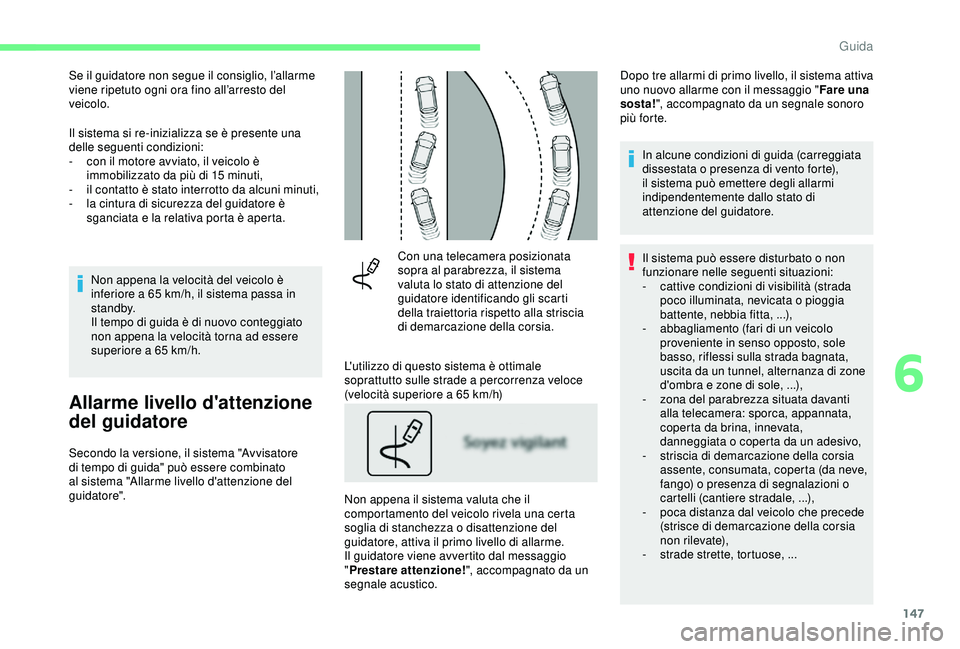CITROEN C3 AIRCROSS 2019 Libretti Di Uso E manutenzione (in Italian) 147
Se il guidatore non segue il consiglio, l’allarme
viene ripetuto ogni ora fino all’arresto del
veicolo.
Il sistema si re-inizializza se è presente una
delle seguenti condizioni:
-
c
on i CITROEN C3 AIRCROSS 2019 Libretti Di Uso E manutenzione (in Italian) 147
Se il guidatore non segue il consiglio, l’allarme
viene ripetuto ogni ora fino all’arresto del
veicolo.
Il sistema si re-inizializza se è presente una
delle seguenti condizioni:
-
c
on i