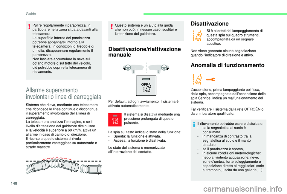 CITROEN C3 AIRCROSS 2019 Libretti Di Uso E manutenzione (in Italian) 148
OFF
OFF
Allarme superamento
involontario linea di carreggiata
Sistema che rileva, mediante una telecamera
che riconosce le linee continue o discontinue,
il superamento involontario della line CITROEN C3 AIRCROSS 2019 Libretti Di Uso E manutenzione (in Italian) 148
OFF
OFF
Allarme superamento
involontario linea di carreggiata
Sistema che rileva, mediante una telecamera
che riconosce le linee continue o discontinue,
il superamento involontario della line