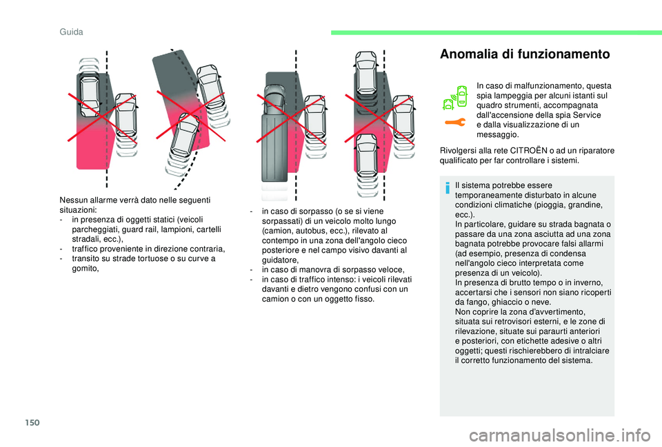 CITROEN C3 AIRCROSS 2019 Libretti Di Uso E manutenzione (in Italian) 150
Nessun allarme verrà dato nelle seguenti
situazioni:
-
i
n presenza di oggetti statici (veicoli
parcheggiati, guard rail, lampioni, cartelli
stradali, ecc.),
-
t
raffico proveniente in di CITROEN C3 AIRCROSS 2019 Libretti Di Uso E manutenzione (in Italian) 150
Nessun allarme verrà dato nelle seguenti
situazioni:
-
i
n presenza di oggetti statici (veicoli
parcheggiati, guard rail, lampioni, cartelli
stradali, ecc.),
-
t
raffico proveniente in di