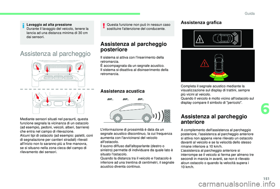 CITROEN C3 AIRCROSS 2019 Libretti Di Uso E manutenzione (in Italian) 151
Lavaggio ad alta pressione
Durante il lavaggio del veicolo, tenere la
lancia ad una distanza minima di 30 cm
dai sensori.
Assistenza al parcheggio
Mediante sensori situati nel paraurti, questa CITROEN C3 AIRCROSS 2019 Libretti Di Uso E manutenzione (in Italian) 151
Lavaggio ad alta pressione
Durante il lavaggio del veicolo, tenere la
lancia ad una distanza minima di 30 cm
dai sensori.
Assistenza al parcheggio
Mediante sensori situati nel paraurti, questa