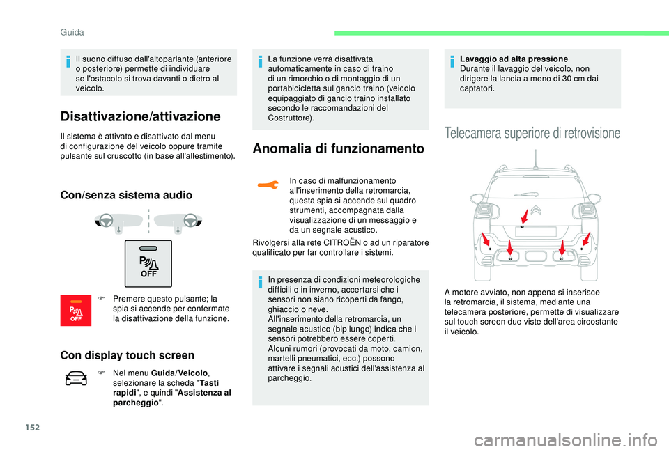 CITROEN C3 AIRCROSS 2019 Libretti Di Uso E manutenzione (in Italian) 152
Il suono diffuso dall'altoparlante (anteriore
o posteriore) permette di individuare
se l'ostacolo si trova davanti o dietro al
veicolo.
Disattivazione/attivazione
Il sistema è attivato CITROEN C3 AIRCROSS 2019 Libretti Di Uso E manutenzione (in Italian) 152
Il suono diffuso dall'altoparlante (anteriore
o posteriore) permette di individuare
se l'ostacolo si trova davanti o dietro al
veicolo.
Disattivazione/attivazione
Il sistema è attivato