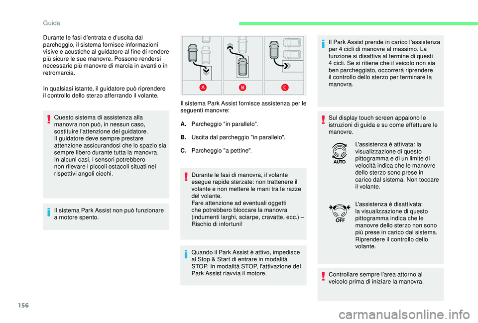 CITROEN C3 AIRCROSS 2019 Libretti Di Uso E manutenzione (in Italian) 156
In qualsiasi istante, il guidatore può riprendere
il controllo dello sterzo afferrando il volante.Questo sistema di assistenza alla
manovra non può, in nessun caso,
sostituire l'attenzion CITROEN C3 AIRCROSS 2019 Libretti Di Uso E manutenzione (in Italian) 156
In qualsiasi istante, il guidatore può riprendere
il controllo dello sterzo afferrando il volante.Questo sistema di assistenza alla
manovra non può, in nessun caso,
sostituire l'attenzion