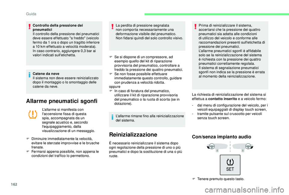 CITROEN C3 AIRCROSS 2019 Libretti Di Uso E manutenzione (in Italian) 162
Controllo della pressione dei
pneumatici
Il controllo della pressione dei pneumatici
deve essere effettuato "a freddo" (veicolo
fermo da 1 ora o dopo un tragitto inferiore
a 10 km eff CITROEN C3 AIRCROSS 2019 Libretti Di Uso E manutenzione (in Italian) 162
Controllo della pressione dei
pneumatici
Il controllo della pressione dei pneumatici
deve essere effettuato "a freddo" (veicolo
fermo da 1 ora o dopo un tragitto inferiore
a 10 km eff