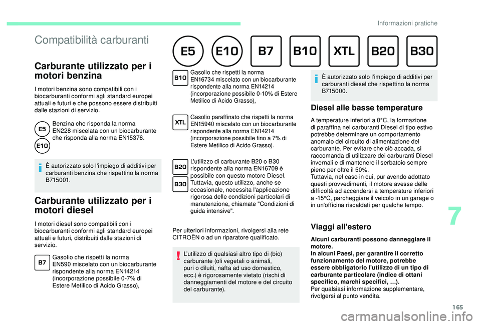 CITROEN C3 AIRCROSS 2019 Libretti Di Uso E manutenzione (in Italian) 165
Carburante utilizzato per i
motori benzina
I motori benzina sono compatibili con i
biocarburanti conformi agli standard europei
attuali e futuri e che possono essere distribuiti
dalle stazio CITROEN C3 AIRCROSS 2019 Libretti Di Uso E manutenzione (in Italian) 165
Carburante utilizzato per i
motori benzina
I motori benzina sono compatibili con i
biocarburanti conformi agli standard europei
attuali e futuri e che possono essere distribuiti
dalle stazio