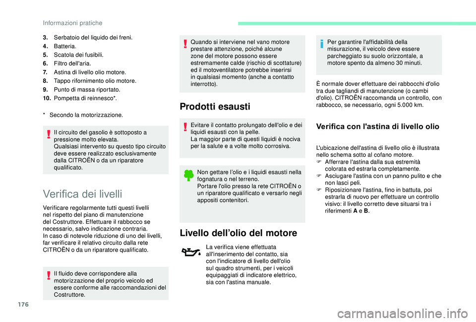 CITROEN C3 AIRCROSS 2019 Libretti Di Uso E manutenzione (in Italian) 176
3.Serbatoio del liquido dei freni.
4. Batteria.
5. Scatola dei fusibili.
6. Filtro dell'aria.
7. Astina di livello olio motore.
8. Tappo rifornimento olio motore.
9. Punto di massa riportato.
CITROEN C3 AIRCROSS 2019 Libretti Di Uso E manutenzione (in Italian) 176
3.Serbatoio del liquido dei freni.
4. Batteria.
5. Scatola dei fusibili.
6. Filtro dell'aria.
7. Astina di livello olio motore.
8. Tappo rifornimento olio motore.
9. Punto di massa riportato.
