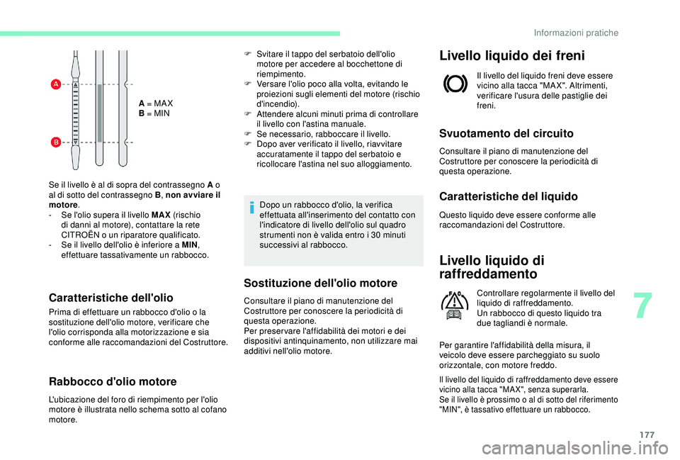 CITROEN C3 AIRCROSS 2019 Libretti Di Uso E manutenzione (in Italian) 177
A = MA X
B = MIN
Se il livello è al di sopra del contrassegno A o
al di sotto del contrassegno B , non avviare il
motore .
-
S
e l'olio supera il livello MAX (rischio
di danni al motor CITROEN C3 AIRCROSS 2019 Libretti Di Uso E manutenzione (in Italian) 177
A = MA X
B = MIN
Se il livello è al di sopra del contrassegno A o
al di sotto del contrassegno B , non avviare il
motore .
-
S
e l'olio supera il livello MAX (rischio
di danni al motor