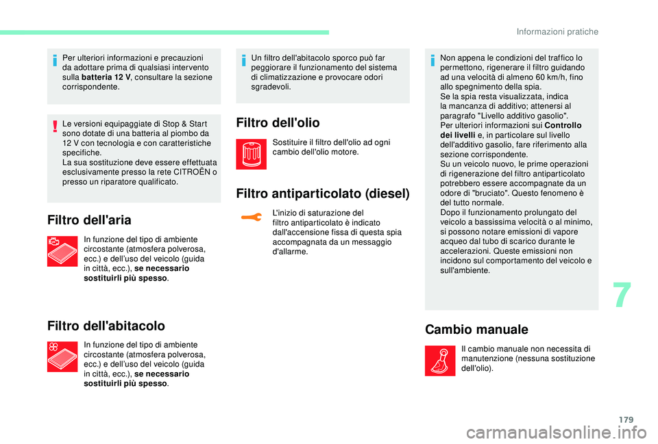 CITROEN C3 AIRCROSS 2019 Libretti Di Uso E manutenzione (in Italian) 179
Per ulteriori informazioni e precauzioni
da adottare prima di qualsiasi inter vento
sulla batteria 12
V, consultare la sezione
corrispondente.
Le versioni equipaggiate di Stop & Start
sono CITROEN C3 AIRCROSS 2019 Libretti Di Uso E manutenzione (in Italian) 179
Per ulteriori informazioni e precauzioni
da adottare prima di qualsiasi inter vento
sulla batteria 12
V, consultare la sezione
corrispondente.
Le versioni equipaggiate di Stop & Start
sono