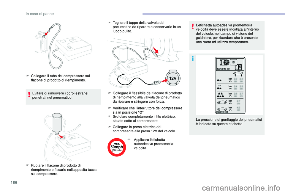 CITROEN C3 AIRCROSS 2019 Libretti Di Uso E manutenzione (in Italian) 186
Evitare di rimuovere i corpi estranei
penetrati nel pneumatico.F
V
erificare che l’interruttore del compressore
sia in posizione " O".
F
S
rotolare completamente il filo elettric CITROEN C3 AIRCROSS 2019 Libretti Di Uso E manutenzione (in Italian) 186
Evitare di rimuovere i corpi estranei
penetrati nel pneumatico.F
V
erificare che l’interruttore del compressore
sia in posizione " O".
F
S
rotolare completamente il filo elettric