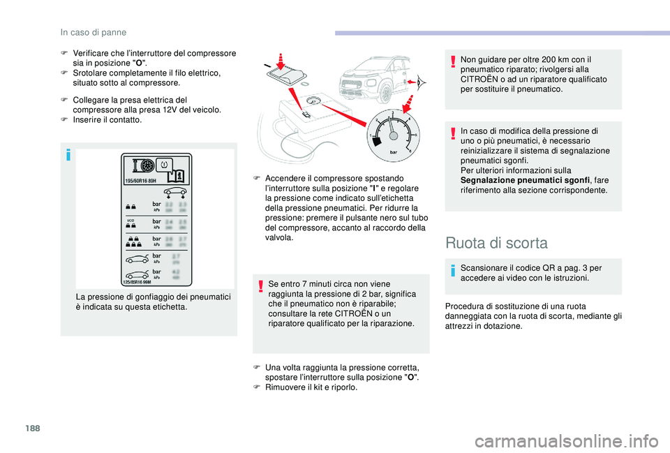 CITROEN C3 AIRCROSS 2019 Libretti Di Uso E manutenzione (in Italian) 188
F Verificare che l’interruttore del compressore sia in posizione " O".
F
S
rotolare completamente il filo elettrico,
situato sotto al compressore.
F
C
ollegare la presa elettrica CITROEN C3 AIRCROSS 2019 Libretti Di Uso E manutenzione (in Italian) 188
F Verificare che l’interruttore del compressore sia in posizione " O".
F
S
rotolare completamente il filo elettrico,
situato sotto al compressore.
F
C
ollegare la presa elettrica