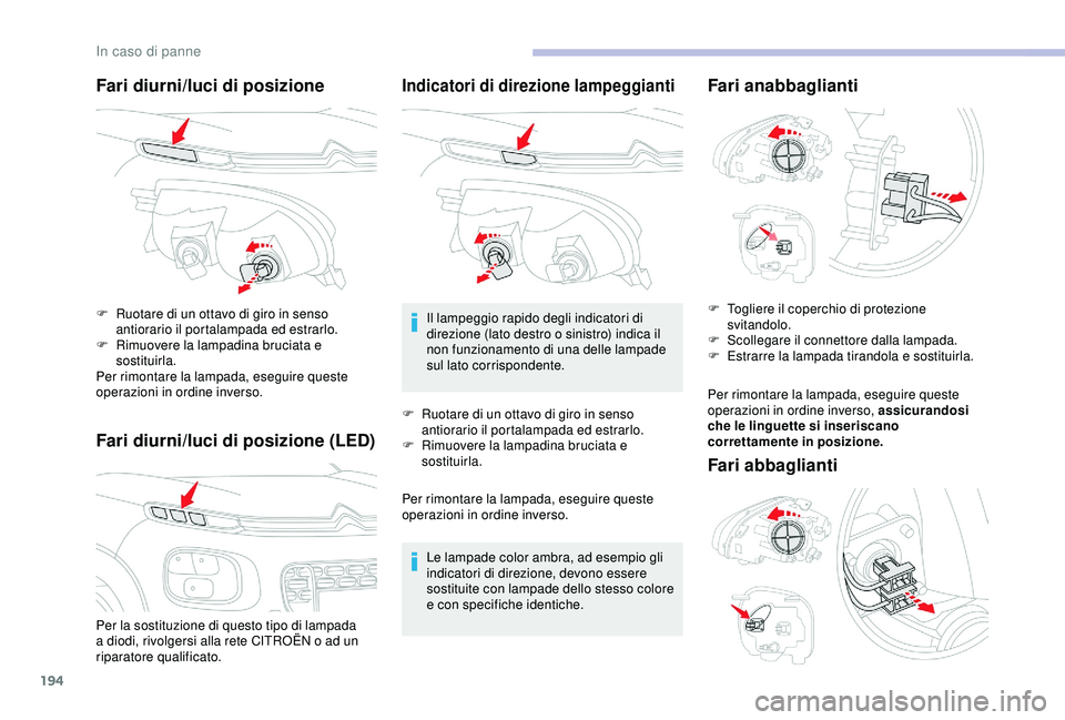 CITROEN C3 AIRCROSS 2019 Libretti Di Uso E manutenzione (in Italian) 194
Fari diurni/luci di posizione
Fari diurni/luci di posizione (LED)
Per la sostituzione di questo tipo di lampada
a diodi, rivolgersi alla rete CITROËN o ad un
riparatore qualificato. F
R
uotar CITROEN C3 AIRCROSS 2019 Libretti Di Uso E manutenzione (in Italian) 194
Fari diurni/luci di posizione
Fari diurni/luci di posizione (LED)
Per la sostituzione di questo tipo di lampada
a diodi, rivolgersi alla rete CITROËN o ad un
riparatore qualificato. F
R
uotar