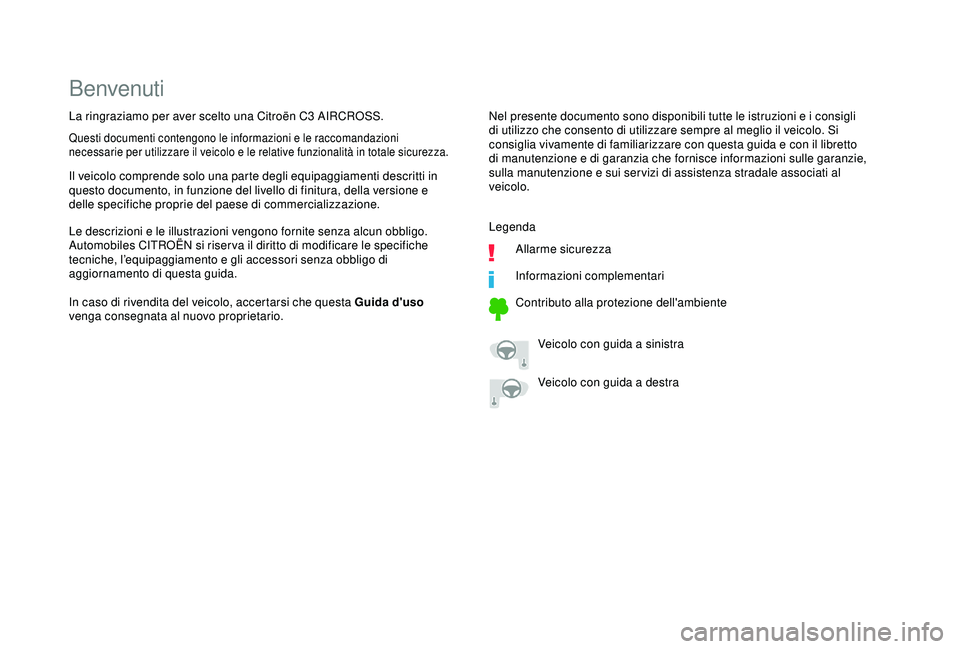 CITROEN C3 AIRCROSS 2019 Libretti Di Uso E manutenzione (in Italian) Benvenuti
Nel presente documento sono disponibili tutte le istruzioni e i consigli
di utilizzo che consento di utilizzare sempre al meglio il veicolo. Si
consiglia vivamente di familiarizzare con qu CITROEN C3 AIRCROSS 2019 Libretti Di Uso E manutenzione (in Italian) Benvenuti
Nel presente documento sono disponibili tutte le istruzioni e i consigli
di utilizzo che consento di utilizzare sempre al meglio il veicolo. Si
consiglia vivamente di familiarizzare con qu