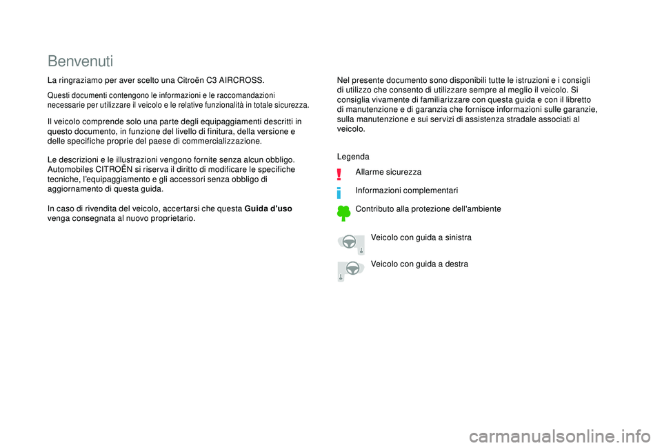 CITROEN C3 AIRCROSS 2019  Libretti Di Uso E manutenzione (in Italian) Benvenuti
Nel presente documento sono disponibili tutte le istruzioni e i consigli 
di utilizzo che consento di utilizzare sempre al meglio il veicolo. Si 
consiglia vivamente di familiarizzare con qu