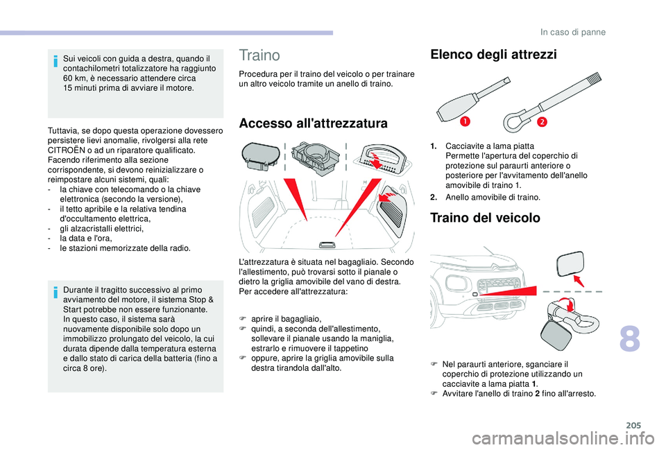 CITROEN C3 AIRCROSS 2019 Libretti Di Uso E manutenzione (in Italian) 205
Sui veicoli con guida a destra, quando il
contachilometri totalizzatore ha raggiunto
60 km, è necessario attendere circa
15
minuti prima di avviare il motore.
Tuttavia, se dopo questa opera CITROEN C3 AIRCROSS 2019 Libretti Di Uso E manutenzione (in Italian) 205
Sui veicoli con guida a destra, quando il
contachilometri totalizzatore ha raggiunto
60 km, è necessario attendere circa
15
minuti prima di avviare il motore.
Tuttavia, se dopo questa opera