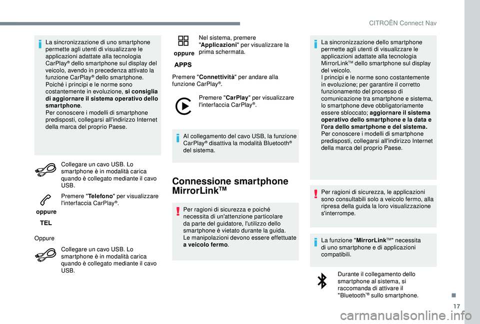 CITROEN C3 AIRCROSS 2019 Libretti Di Uso E manutenzione (in Italian) 17
La sincronizzazione di uno smartphone
permette agli utenti di visualizzare le
applicazioni adattate alla tecnologia
CarPlay
® dello smartphone sul display del
veicolo, avendo in precedenza att CITROEN C3 AIRCROSS 2019 Libretti Di Uso E manutenzione (in Italian) 17
La sincronizzazione di uno smartphone
permette agli utenti di visualizzare le
applicazioni adattate alla tecnologia
CarPlay
® dello smartphone sul display del
veicolo, avendo in precedenza att