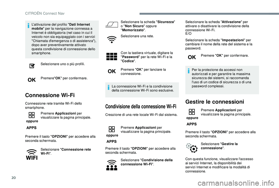 CITROEN C3 AIRCROSS 2019 Libretti Di Uso E manutenzione (in Italian) 20
L'attivazione del profilo "Dati Internet
mobile " per la navigazione connessa a
Internet è obbligatoria (nel caso in cui il
veicolo non sia equipaggiato con i ser vizi
"Chiamat CITROEN C3 AIRCROSS 2019 Libretti Di Uso E manutenzione (in Italian) 20
L'attivazione del profilo "Dati Internet
mobile " per la navigazione connessa a
Internet è obbligatoria (nel caso in cui il
veicolo non sia equipaggiato con i ser vizi
"Chiamat