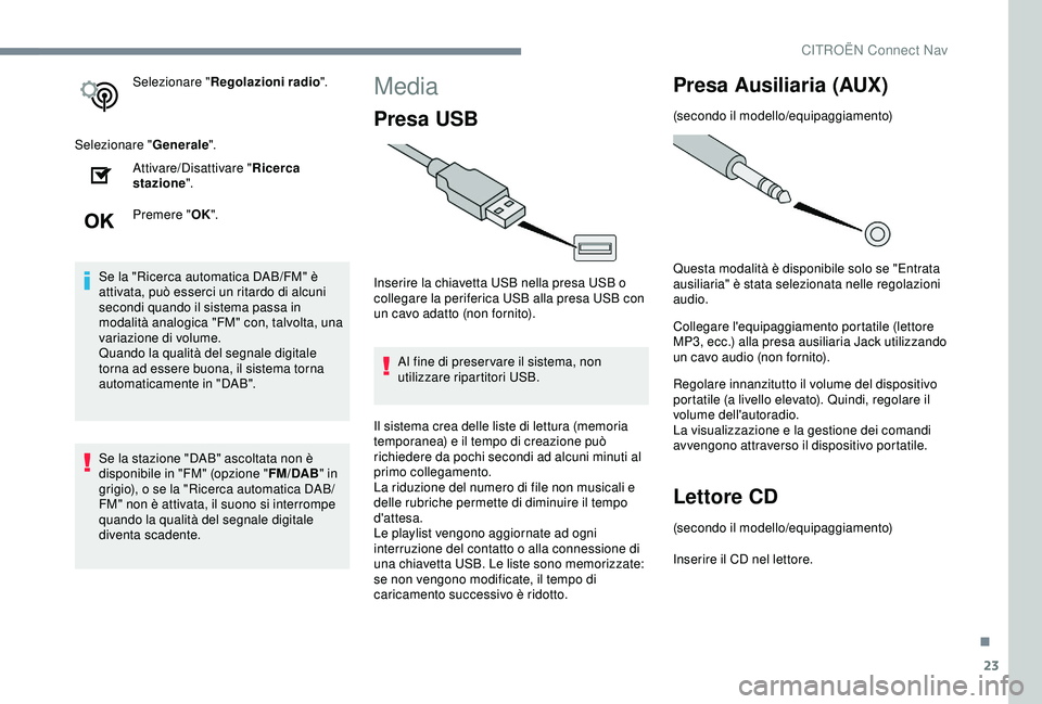 CITROEN C3 AIRCROSS 2019 Libretti Di Uso E manutenzione (in Italian) 23
Selezionare "Regolazioni radio ".
Selezionare " Generale".
Attivare/Disattivare " Ricerca
stazione ".
Premere " OK".
Se la "Ricerca automatica DAB/FM" è
a CITROEN C3 AIRCROSS 2019 Libretti Di Uso E manutenzione (in Italian) 23
Selezionare "Regolazioni radio ".
Selezionare " Generale".
Attivare/Disattivare " Ricerca
stazione ".
Premere " OK".
Se la "Ricerca automatica DAB/FM" è
a