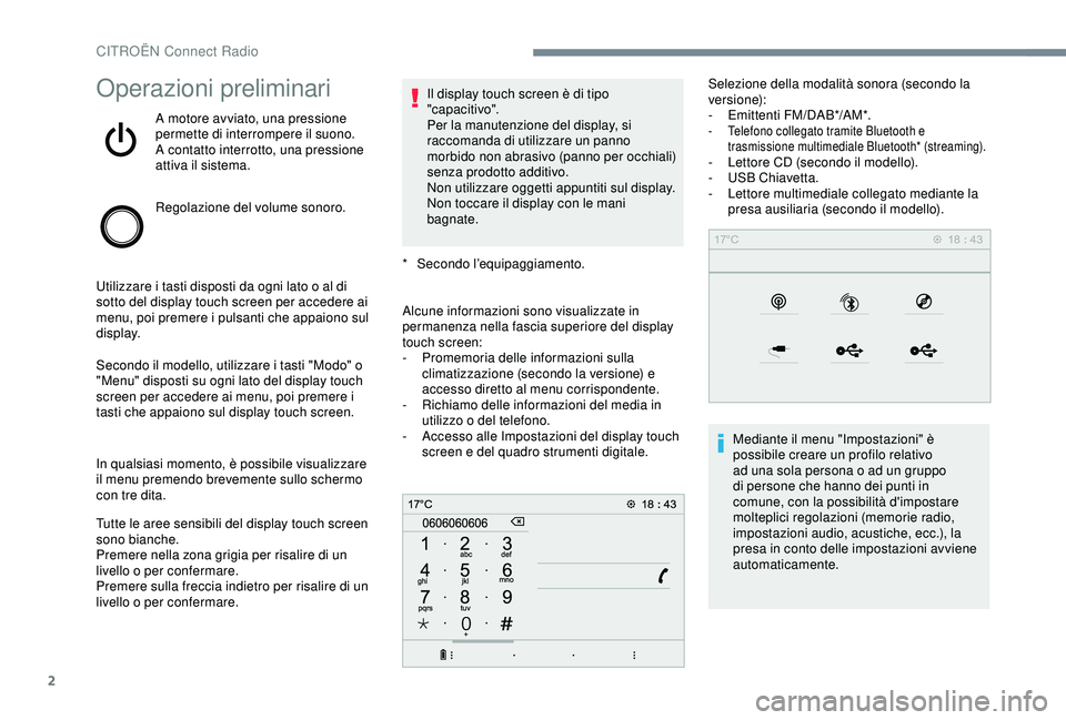 CITROEN C3 AIRCROSS 2019 Libretti Di Uso E manutenzione (in Italian) 2
Operazioni preliminari
A motore avviato, una pressione
permette di interrompere il suono.
A contatto interrotto, una pressione
attiva il sistema.
Regolazione del volume sonoro.
Utilizzare i tasti CITROEN C3 AIRCROSS 2019 Libretti Di Uso E manutenzione (in Italian) 2
Operazioni preliminari
A motore avviato, una pressione
permette di interrompere il suono.
A contatto interrotto, una pressione
attiva il sistema.
Regolazione del volume sonoro.
Utilizzare i tasti