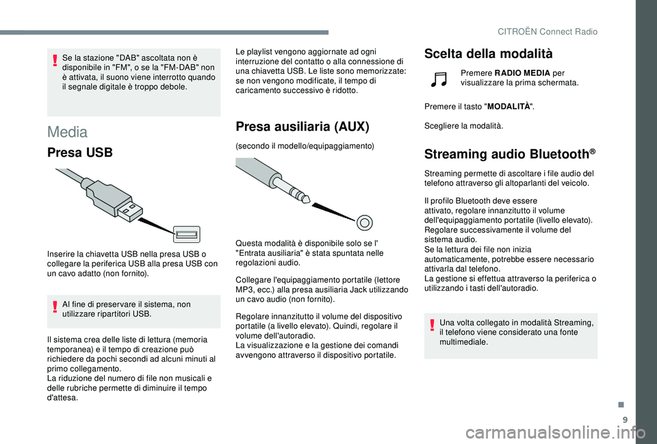 CITROEN C3 AIRCROSS 2019 Libretti Di Uso E manutenzione (in Italian) 9
Se la stazione "DAB" ascoltata non è
disponibile in "FM", o se la "FM-DAB" non
è attivata, il suono viene interrotto quando
il segnale digitale è troppo debole.
Media
P CITROEN C3 AIRCROSS 2019 Libretti Di Uso E manutenzione (in Italian) 9
Se la stazione "DAB" ascoltata non è
disponibile in "FM", o se la "FM-DAB" non
è attivata, il suono viene interrotto quando
il segnale digitale è troppo debole.
Media
P