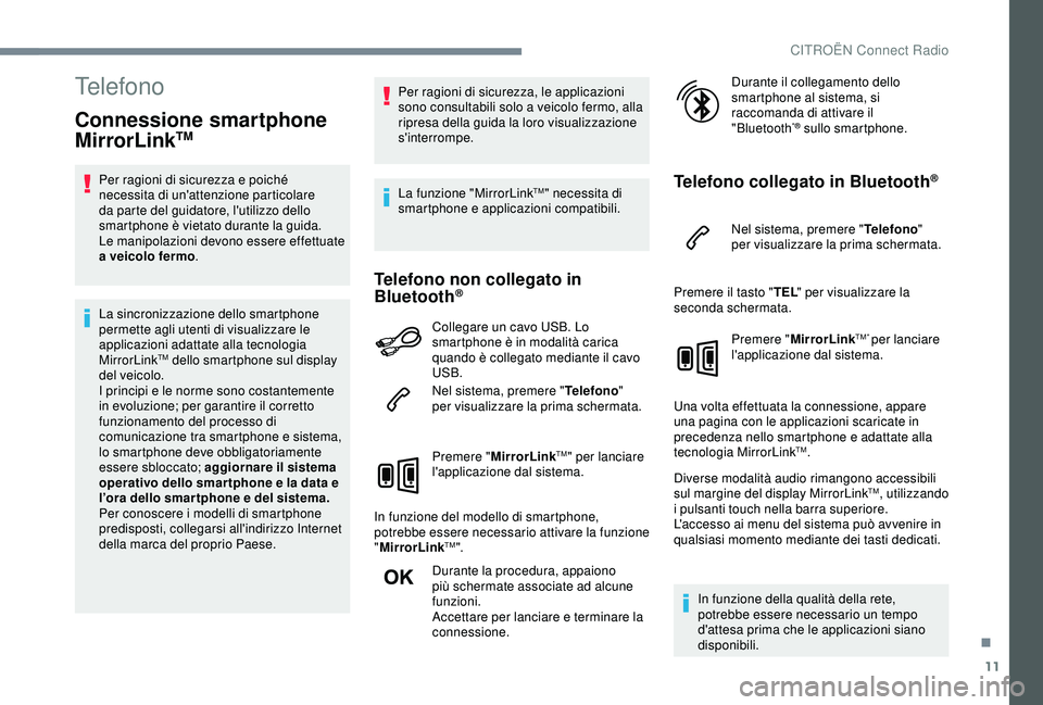 CITROEN C3 AIRCROSS 2019 Libretti Di Uso E manutenzione (in Italian) 11
Telefono
Connessione smartphone
MirrorLinkTM
Per ragioni di sicurezza e poiché
necessita di un'attenzione particolare
da parte del guidatore, l'utilizzo dello
smartphone è vietato dur CITROEN C3 AIRCROSS 2019 Libretti Di Uso E manutenzione (in Italian) 11
Telefono
Connessione smartphone
MirrorLinkTM
Per ragioni di sicurezza e poiché
necessita di un'attenzione particolare
da parte del guidatore, l'utilizzo dello
smartphone è vietato dur