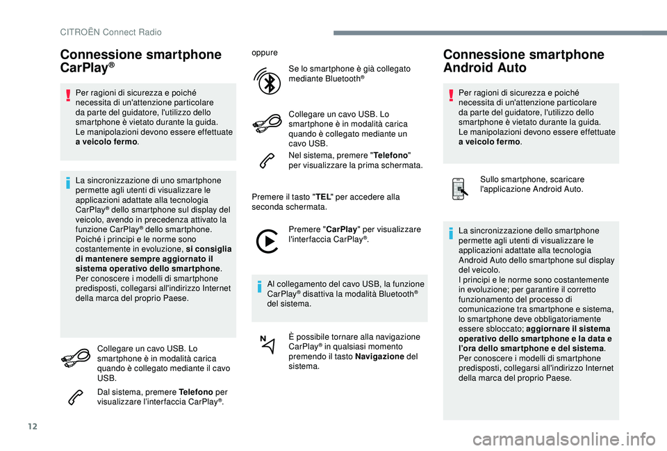 CITROEN C3 AIRCROSS 2019 Libretti Di Uso E manutenzione (in Italian) 12
Connessione smartphone
CarPlay®
Per ragioni di sicurezza e poiché
necessita di un'attenzione particolare
da parte del guidatore, l'utilizzo dello
smartphone è vietato durante la guid CITROEN C3 AIRCROSS 2019 Libretti Di Uso E manutenzione (in Italian) 12
Connessione smartphone
CarPlay®
Per ragioni di sicurezza e poiché
necessita di un'attenzione particolare
da parte del guidatore, l'utilizzo dello
smartphone è vietato durante la guid