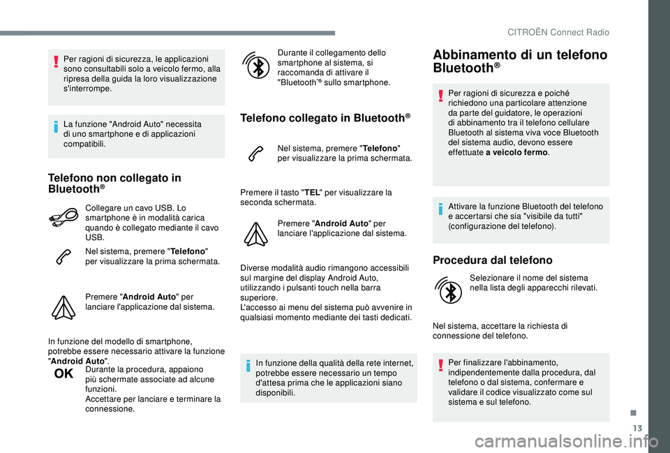 CITROEN C3 AIRCROSS 2019 Libretti Di Uso E manutenzione (in Italian) 13
Per ragioni di sicurezza, le applicazioni
sono consultabili solo a veicolo fermo, alla
ripresa della guida la loro visualizzazione
s'interrompe.
La funzione "Android Auto" necessita CITROEN C3 AIRCROSS 2019 Libretti Di Uso E manutenzione (in Italian) 13
Per ragioni di sicurezza, le applicazioni
sono consultabili solo a veicolo fermo, alla
ripresa della guida la loro visualizzazione
s'interrompe.
La funzione "Android Auto" necessita