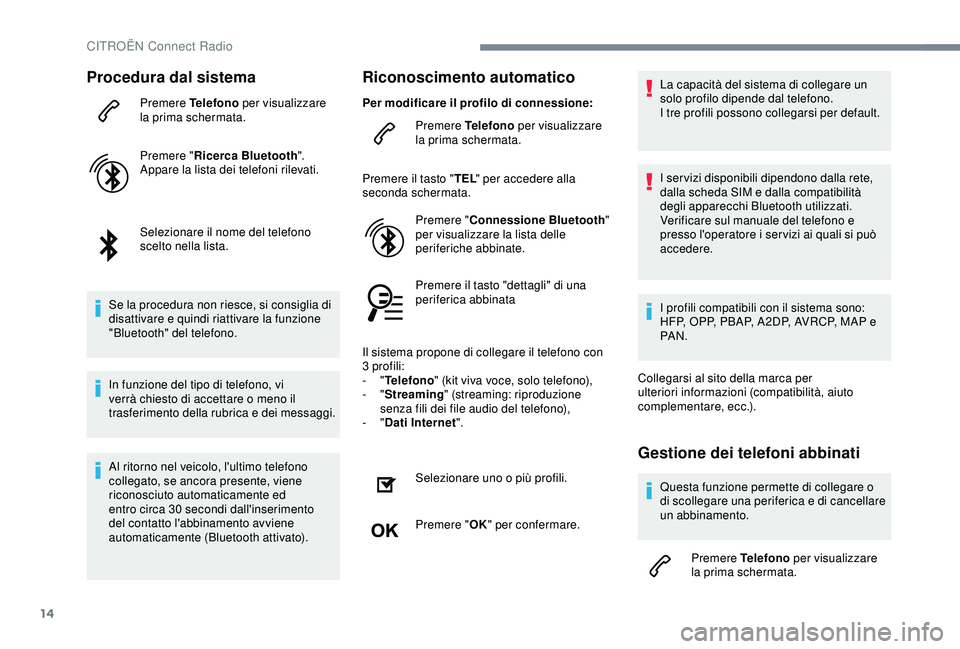 CITROEN C3 AIRCROSS 2019 Libretti Di Uso E manutenzione (in Italian) 14
Procedura dal sistema
Premere Telefono per visualizzare
la prima schermata.
Premere " Ricerca Bluetooth ".
Appare la lista dei telefoni rilevati.
Selezionare il nome del telefono
scelto n CITROEN C3 AIRCROSS 2019 Libretti Di Uso E manutenzione (in Italian) 14
Procedura dal sistema
Premere Telefono per visualizzare
la prima schermata.
Premere " Ricerca Bluetooth ".
Appare la lista dei telefoni rilevati.
Selezionare il nome del telefono
scelto n