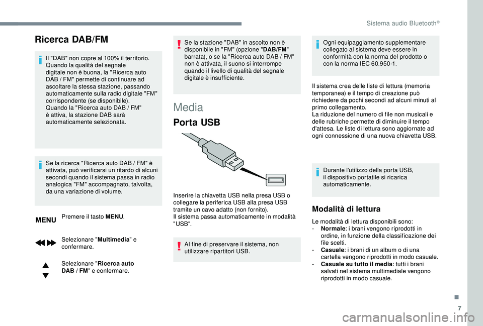 CITROEN C3 AIRCROSS 2019 Libretti Di Uso E manutenzione (in Italian) 7
Ricerca DAB/FM
Il "DAB" non copre al 100% il territorio.
Quando la qualità del segnale
digitale non è buona, la "Ricerca auto
DAB / FM" permette di continuare ad
ascoltare la CITROEN C3 AIRCROSS 2019 Libretti Di Uso E manutenzione (in Italian) 7
Ricerca DAB/FM
Il "DAB" non copre al 100% il territorio.
Quando la qualità del segnale
digitale non è buona, la "Ricerca auto
DAB / FM" permette di continuare ad
ascoltare la