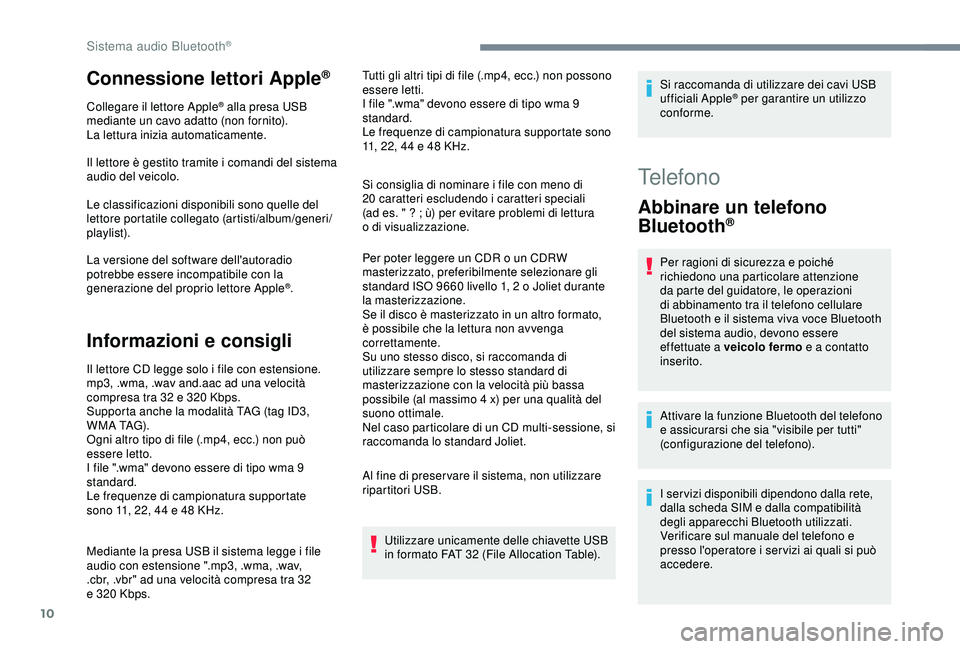 CITROEN C3 AIRCROSS 2019 Libretti Di Uso E manutenzione (in Italian) 10
Connessione lettori Apple®
Collegare il lettore Apple® alla presa USB
mediante un cavo adatto (non fornito).
La lettura inizia automaticamente.
Il lettore è gestito tramite i comandi del sistem CITROEN C3 AIRCROSS 2019 Libretti Di Uso E manutenzione (in Italian) 10
Connessione lettori Apple®
Collegare il lettore Apple® alla presa USB
mediante un cavo adatto (non fornito).
La lettura inizia automaticamente.
Il lettore è gestito tramite i comandi del sistem